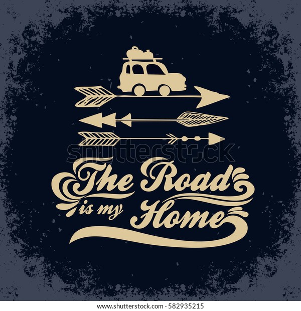 Inspiration Typography for t-shirt print. The road\
is my home. Poster with hand drawn arrows and car. Travel,\
adventure life\
style.