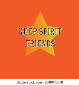 Inspiration for the word keep the spirit friends, on the background orange.
