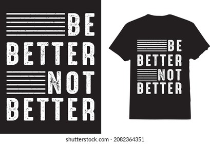 Inspirational Be Better Not Bitter Saying T-shirt
