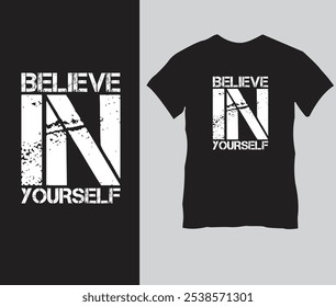 Inspirational 'Believe in Yourself' T-Shirt Design mit Bold Distressed Typografie - Motivationsapparel für Selbstvertrauen und Selbstbewusstsein