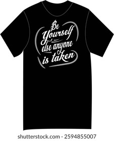 Inspirational Black typography T-shirt Design- Be Yourself, else anyone is taken Typography T- shirt Design