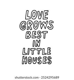 Impresión de tipografía en blanco y negro inspiradora con la frase Love Grows Best en Little Houses. Perfecto para la decoración del hogar y expresar el amor familiar