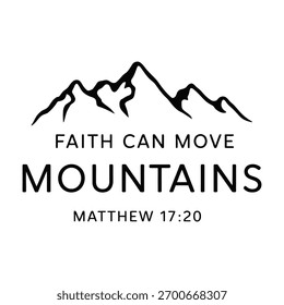 Inspirational “Faith Can Move Mountains” design with mountain silhouette and Matthew 17:20 Bible verse. Perfect for shirts, mugs, wall art, and Christian digital crafts.