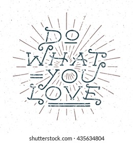 Inspirational chalk typography quote poster. Motivation Vector text - Do what you love with grunge effects. Retro rays, and texture on dark background. For tee design and t-shirt, web projects.
