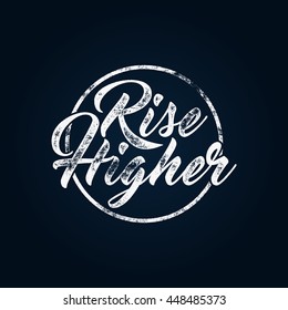 Inspirational chalk typography quote poster. Motivation Vector text - rise higher with grunge effects. Retro style, and texture isolate on dark background. For tee design, t-shirt, web projects.