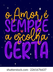 Inspirational colorful phrase poster in Brazilian Portuguese. Translation - Love is always right choice.