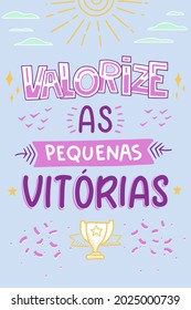 Inspirational colorful Portuguese phrase. Translation: "Value small victories"