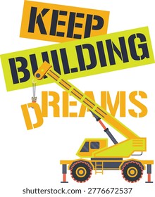 Inspirational Construction Vehicle Typography Vector Design - Keep Building Dreams
