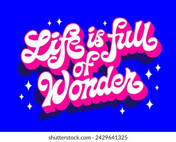 Inspirational creative vector typography design, Life is full of wonder. Modern hand-drawn script lettering in vivid blue and pink shades in 60s style with 3D effect and long shadows. For any purposes