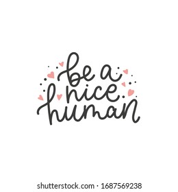 Inspirational cute quote be a nice human vector illustration. Tiny pink hearts decorations flat style. Handwritten motivational inscription. Isolated on white background