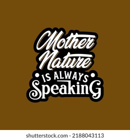 an Inspirational decorative quote art design, with text Mother Nature is Always Speaking