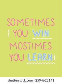 An inspirational design featuring the phrase "Sometimes You Win, Most Times You Learn" in playful pink and blue typography on a light green background. A motivational visual promoting resilience and