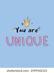 An inspirational design featuring the phrase "You are Unique" in playful typography on a light blue background, decorated with a crown and sparkles. self-confidence and individuality. Vector