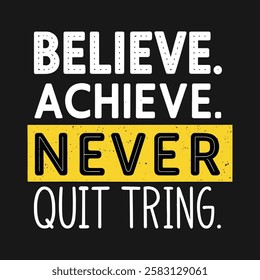 An inspirational design featuring the quote 'Believe. Achieve. Never quit trying'