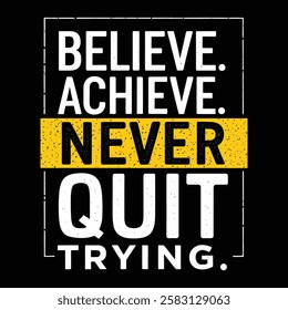 An inspirational design featuring the quote 'Believe. Achieve. Never quit trying'