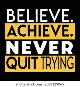 An inspirational design featuring the quote 'Believe. Achieve. Never quit trying'