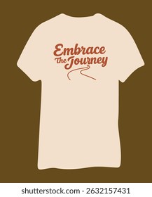 Inspirational Embrace the Journey Shirt Design