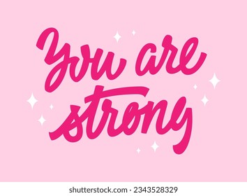 Inspirational, empowering trendy pink phrase lettering design - You are strong. Illustration of hand-drawn typography in modern script calligraphy style. Women support design element 
