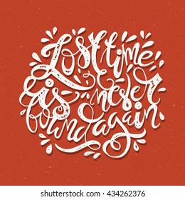 Inspirational and encouraging quote - lost time is never found again. Vector hand lettering. 