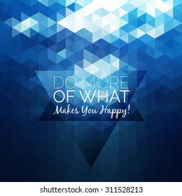 Inspirational and encouraging quote. Vector typography design element for greeting cards, posters and print invitations. Abstract triangle pattern. Blue water geometric background. 