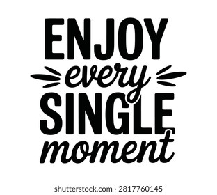 Inspirational enjoy every single moment poster