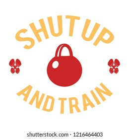 Inspirational fitness quote Shut Up and Train with colorful image of kettlebell 