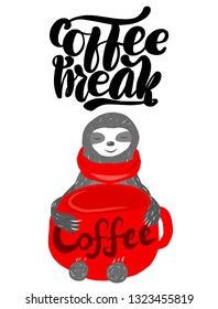 Inspirational funny lettering inscription coffee break. Cartoon cute sloth with in a red scarf with a huge mug of coffee.