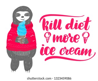 Inspirational funny lettering inscription kill diet more ice cream. Cute sloth in a pink knitted sweater holding a sweet blue ice cream. Vector illustration, clipart.