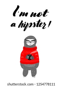 Inspirational funny lettering inscription I'm not a hipster. A cute sloth in a red knit sweater holding a black polka dot mug of coffee. Vector illustration, clipart.