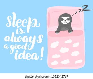 Inspirational funny lettering inscription sleep is always a good idea. Cartoon cute sloth sleeping in a pink bed with clouds. Vector illustration.