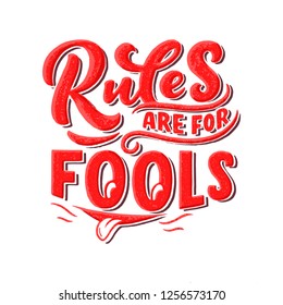 Inspirational funny quote - Rules are for fools. Hand drawn vintage illustration with lettering and decoration elements. Drawing for prints on t-shirts and bags, stationary or poster. Vector