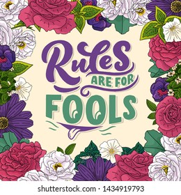 Inspirational funny quote - Rules are for fools. Hand drawn vintage illustration with lettering and decoration elements. Drawing for prints on t-shirts and bags, stationary or poster. Vector