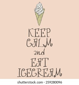 Inspirational funny words Keep calm and eat icecream with ice cream cone icon, cute lettering, hand drawn design