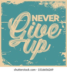 Inspirational grunge design. A simple beautiful typographic motivational and inspirational quote poster design with grunge background. Never give up.