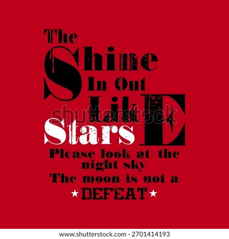 Inspirational grunge typography design featuring the quote “Shine Like Stars.” creates a bold, emotional, and artistic message about strength and hope. Fashion t-shirts.
