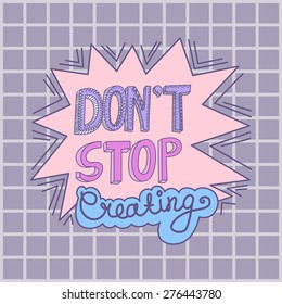 Inspirational hand drawn doodle words - don't stop creating. Vector illustration