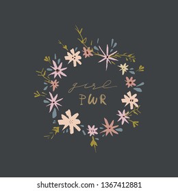 Inspirational hand drawn girl power quote in the floral frame. Lettering design, flowers set. Feminism theme. Clip art
