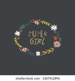 Inspirational hand drawn girl power quote in the floral frame. Lettering design, flowers set. Feminism theme. Clip art