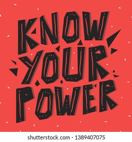 Inspirational hand drawn messege Know Your Power .Angular typographic with geometric objects. Motivational girls power phrase.