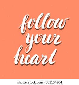 Inspirational hand drawn motivational quote - follow your heart. Poster or t-shirt lettering motivational quote design. Typographic motivational quote collection.