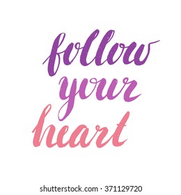 Inspirational hand drawn quote - follow your heart. Poster or t-shirt  lettering design. Typographic collection.