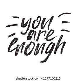 Inspirational Hand drawn quote made with ink and brush. Lettering design element says You are enough