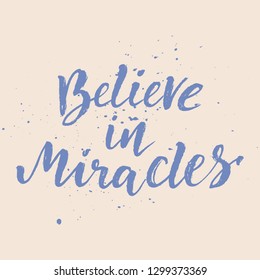 Inspirational Hand drawn quote made with ink and brush. Lettering design element says Believe in miracles