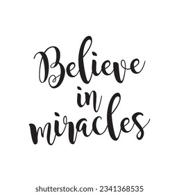 Inspirational Hand drawn quote made with ink and brush. Lettering design element says Believe in miracles