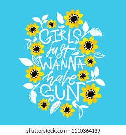 Inspirational hand lettered phrase for fashion print. Printable calligraphy phrase. Girls just wanna have sun. Flowers digital drawn around.