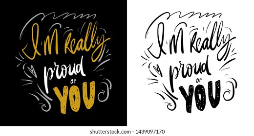 Inspirational hand lettering quote for your design. I am really proud of you.