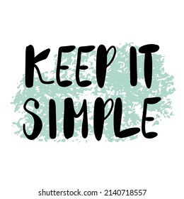 Inspirational hand written quote Keep it simple. Doodle style lettering, black inspirational text design
