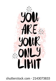 Inspirational hand written quote You are your only limit. Doodle style lettering, black inspirational text design
