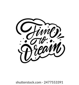 Inspirational hand-drawn design with the quote 'Time to Dream' in black calligraphy. Perfect for motivation.