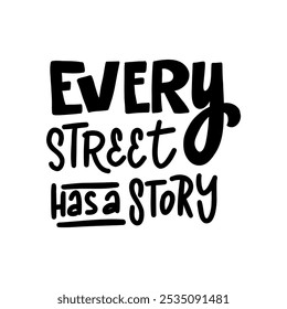 Inspirational hand-lettered quote "Every street has a story". Perfect for creating posters, social media graphics, and home decor. 